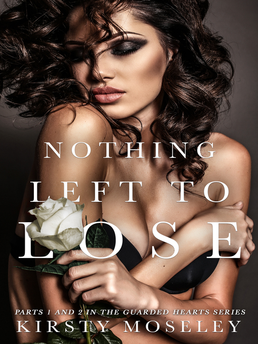 Title details for Nothing Left to Lose (Parts 1 and 2 combined) by Kirsty Moseley - Available